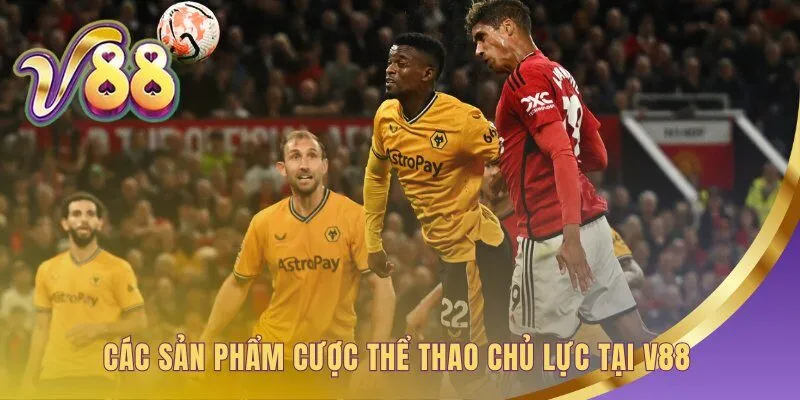 Sản phẩm cược thể thao V88 đa dạng cho người mới và chuyên nghiệp