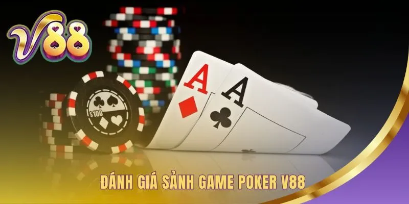 Sảnh game Poker V88 được đánh giá cao về giao diện và sự công bằng
