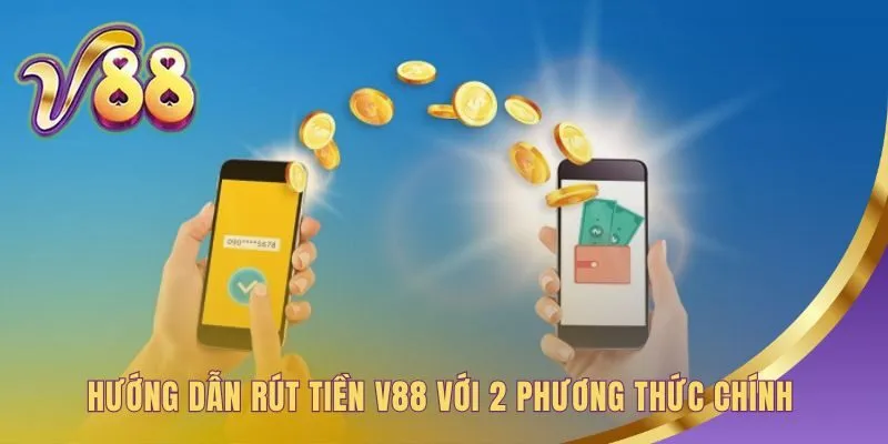 Rút tiền V88 có hai phương thức chính là ngân hàng và thẻ game