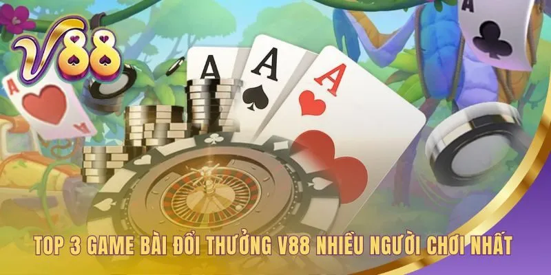 Game bài đổi thưởng V88 tuyển chọn 5 trò chinh phục người chơi